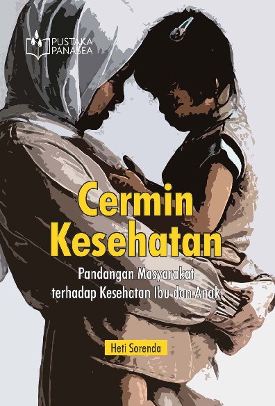 Cermin Kesehatan; Pandangan Masyarakat terhadap Kesehatan Ibu dan Anak